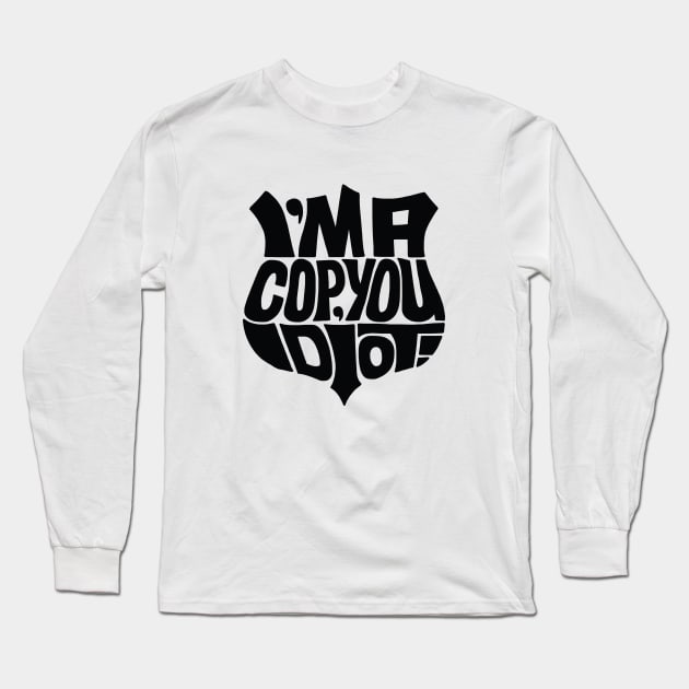 Cop you idiot black Long Sleeve T-Shirt by Seanings